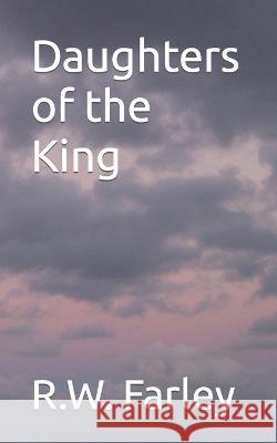 Daughters of the King R W Farley   9798853250710 Independently Published