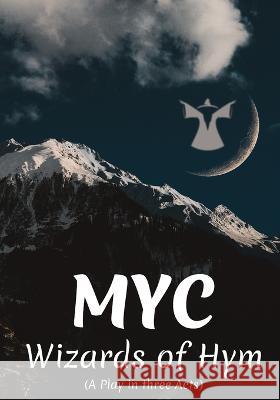 Wizards of Hym: A Play in Three Acts Muhammad Yahya Cheema   9798853294806