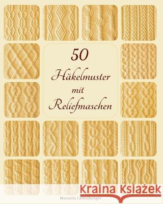 50 Häkelmuster mit Reliefmaschen Manuela Laitenberger 9798853317901