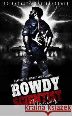 Rowdy Scientist: Handbook of Humanitarian Science Abhijit Naskar   9798853321953 Independently Published