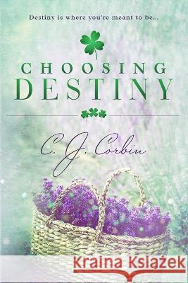 Choosing Destiny C J Corbin   9798853391710 Independently Published