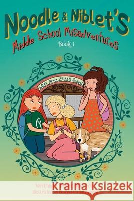 Noodle & Niblet's Middle School Misadventures Melanie Miller Hollis 9798853615311 Independently Published