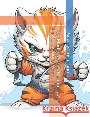 Kitty Martial Arts Adventures: A Playful Coloring Book Smiley Illustrations   9798853618879 Independently Published