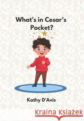What's in Cesar's Pocket? Kathy D'Avis   9798853702868 Independently Published