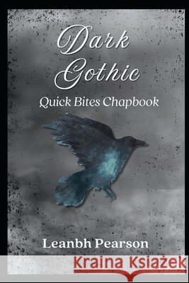 Dark Gothic: Quick Bites Chapbook #3 Leanbh Pearson 9798853714298