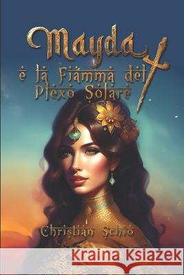 Mayda e la Fiamma del Plexo Solare Christina Grey Maida Foscaro Christian Francesco Schio 9798853757905