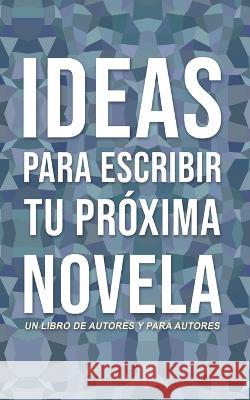 Ideas Para Escribir Tu Proxima Novela Diana Torres   9798853786899
