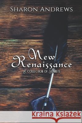 New Renaissance: A collection of sonnets Shae Coon Sharon Andrews  9798853788282