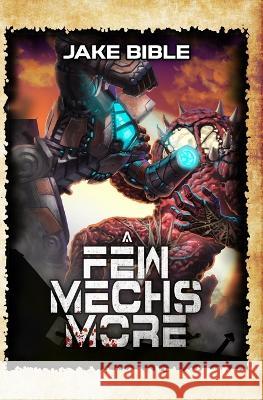 A Few Mechs More: A Battle Mech Sci-Fi Series Jake Bible   9798853791541