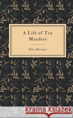 A Life of Ten Murders Elias Marangos   9798853844063