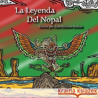 La Leyenda Del Nopal Juan Roberto Bulnes   9798853873315