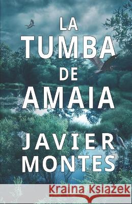 La tumba de Amaia Javier Montes   9798853876255 Independently Published