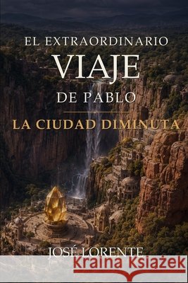 El extraordinario viaje de Pablo. La ciudad diminuta José Lorente 9798853929883