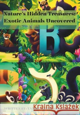 Nature's Hidden Treasures: Exotic Animals Uncovered Tanisha Johnson-Bartley   9798853964518