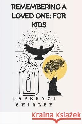 Remembering a Loved One: For Kids Laprenzi Shirley   9798853970458 Independently Published
