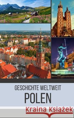 Polen: Geschichte weltweit Geschichte Weltweit   9798853978867 Independently Published