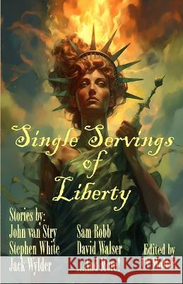 Single Servings of Liberty C V Walter John Van Stry Stephen White 9798853982758 Independently Published