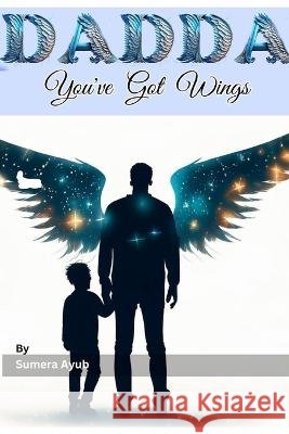Dadda: You've Got Wings Sumera Ayub   9798854079822 Independently Published