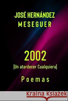 2002 [Un Atardecer Cualquiera] Jose Hernandez Meseguer   9798854093132 Independently Published