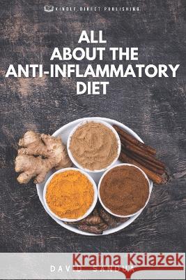 All about the Anti-Inflammatory Diet David Sandua   9798854097826 Independently Published