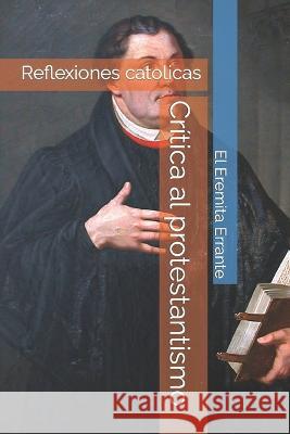 Critica al protestantismo El Eremita Errante   9798854238717 Independently Published