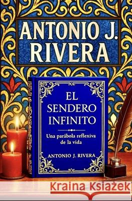 El Sendero Infinito Antonio Javier Rivera Gallardo 9798854575485
