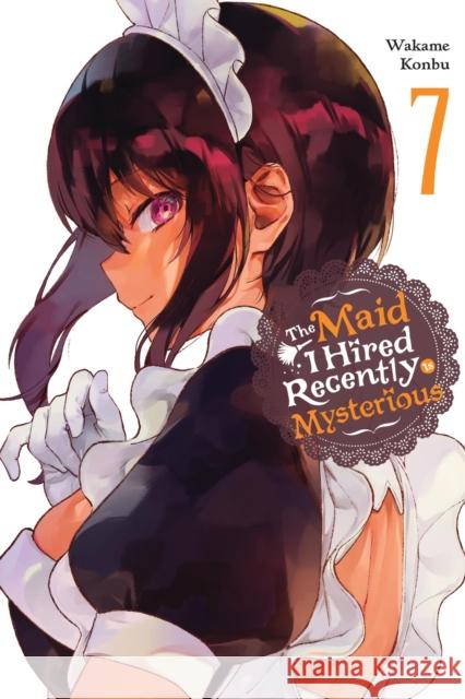 The Maid I Hired Recently Is Mysterious, Vol. 7 Wakame Konbu 9798855402391 Yen Press