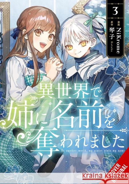 In Another World, My Sister Stole My Name, Vol. 3 NiKrome NiKrome 9798855405422 Little, Brown & Company
