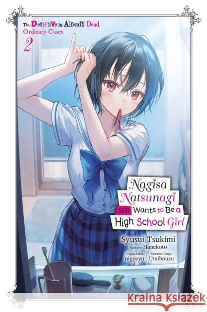 Nagisa Natsunagi Still Wants to Be a High School Girl, Vol. 2 (light novel): The Detective Is Already Dead, Ordinary Cases Umibouzu Umibouzu 9798855409284 Little, Brown & Company
