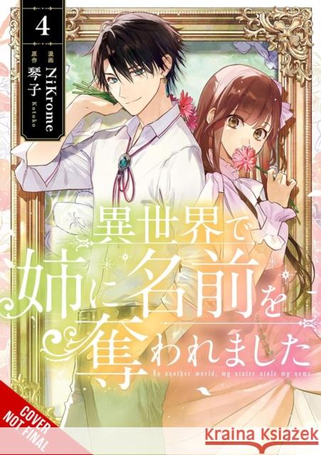 In Another World, My Sister Stole My Name, Vol. 4 NiKrome NiKrome 9798855415667 Little, Brown & Company