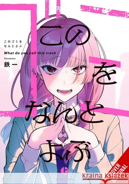 What Do You Call This Trash? tetsukazu 9798855416213 Little, Brown & Company