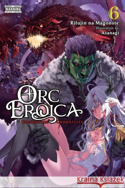 Orc Eroica, Vol. 6 (light novel) Rifujin na Magonote 9798855417647