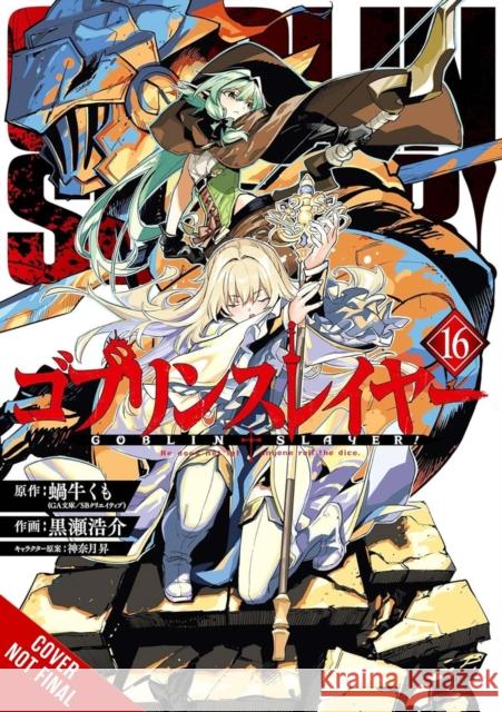 Goblin Slayer, Vol. 16 (manga) Noboru Kannatuki 9798855424553 Little, Brown & Company