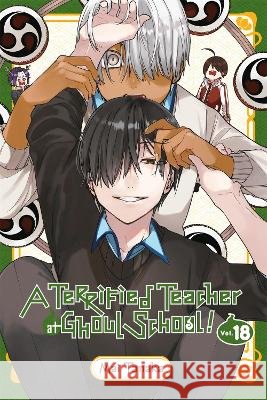 A Terrified Teacher at Ghoul School!, Vol. 18 Mai Tanaka 9798855424690 Little, Brown & Company