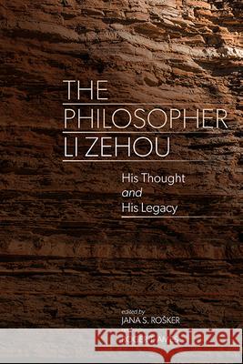 The Philosopher Li Zehou: His Thought and His Legacy  9798855801712 State University of New York Press