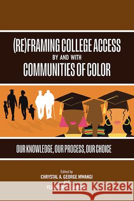 (Re)Framing College Access by and with Communities of Color: Our Knowledge, Our Process, Our Choice Chrystal A. George Mwangi, Yedalis Ruíz Santana 9798855801941 State University of New York Press