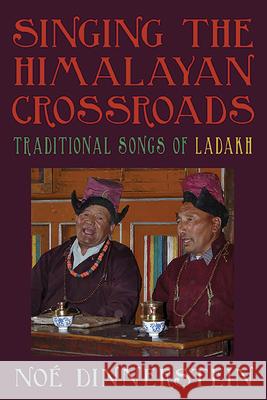 Singing the Himalayan Crossroads: Traditional Songs of Ladakh Noe Dinnerstein 9798855802559 State University of New York Press