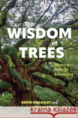 The Wisdom of Trees: Thinking Through Arboreality  9798855802719 State University of New York Press