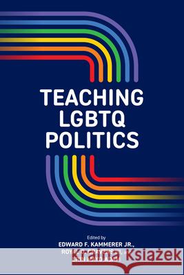 Teaching LGBTQ Politics Edward F. Kammerer, Jr. (Idaho State University), Royal G. Cravens, III (Southern Poverty Law Center), Erin Mayo-Adam (H 9798855803556 State University of New York Press