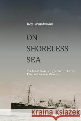 On Shoreless Sea Roy (Associate Professor of Film Studies, Boston University) Grundmann 9798855803761 State University of New York Press