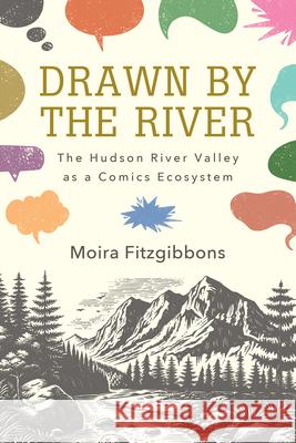 Drawn by the River: The Hudson River Valley as a Comics Ecosystem Moira (Professor of English, Marist College) Fitzgibbons 9798855803815 State University of New York Press