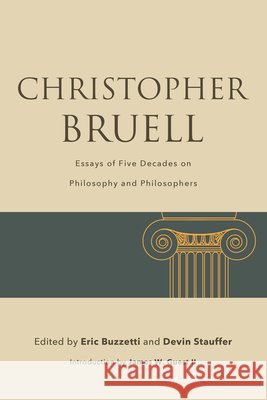 Christopher Bruell: Essays of Five Decades on Philosophy and Philosophers Christopher Bruell 9798855804126 State University of New York Press
