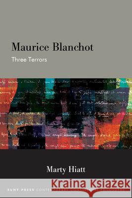 Maurice Blanchot: Three Terrors Marty (Independent Scholar) Hiatt 9798855804485 State University of New York Press
