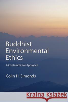 Buddhist Environmental Ethics: A Contemplative Approach Colin H. (ATS Assistant Lecturer, University of Alberta) Simonds 9798855804973 State University of New York Press