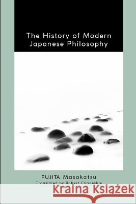 The History of Modern Japanese Philosophy Masakatsu (Kyoto University) Fujita 9798855806113