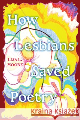 How Lesbians Saved Poetry Lisa L. (University of Texas at Austin) Moore 9798855810356 State University of New York Press