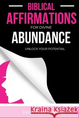 Biblical Affirmations for Divine Abundance: Unlock Your True Potential Shellyann Dawkins 9798856242354