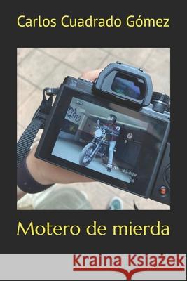 Motero de mierda Carlos Cuadrado Gómez 9798856308265