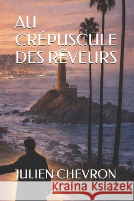 Au Crépuscule Des Rêveurs Julien Chevron 9798856459783