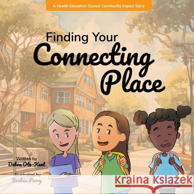 Finding Your Connecting Place Joshua Perry, Debra Oto-Kent 9798856580760